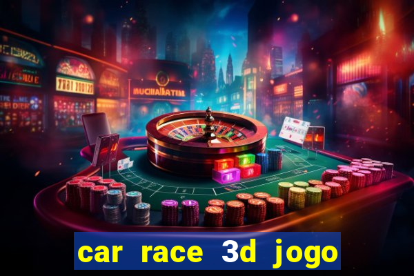 car race 3d jogo de carros